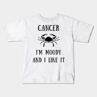 Cancer i'm moody and i like it Kids T-Shirt